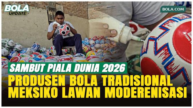 Berumur 60 Tahun, Industri Bola Sepak Tradisional Meksiko Masih Bertahan Jelang Piala Dunia 2026
