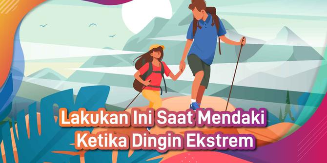 VIDEO: Lakukan ini Saat Mendaki Ketika Dingin Ekstrem