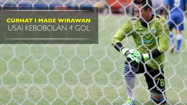 Curhat I Made Wirawan Kiper Persib Usai Kebobolan 4 Gol