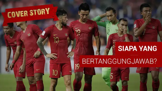 Timnas Indonesia gagal tampil sesuai ekspektasi di Piala AFF 2018, lalu siapa yang mesti bertanggung jawab?