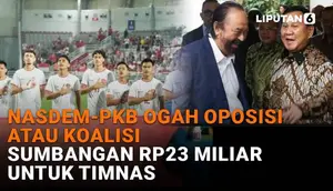 Mulai dari Nasdem-PKB ogah oposisi atau koalisi hingga sumbangan Rp23 miliar untuk Timnas, berikur sejumlah berita menarik News Flash Liputan6.com.