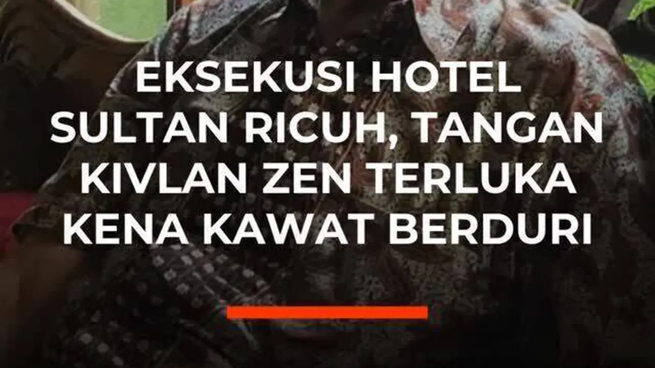 Eksekusi Hotel Sultan Ricuh, Tangan Kivlan Zen Terluka Kena Kawat Berduri