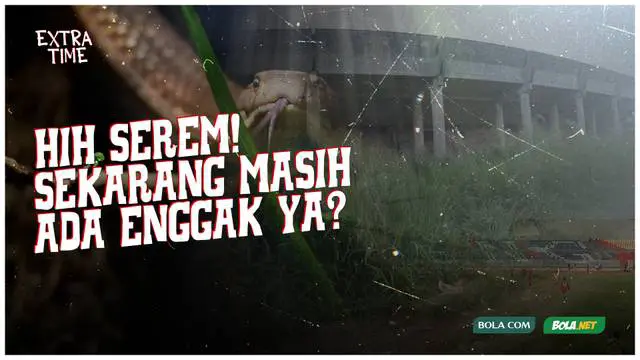 Berita video Extra Time kali ini membahas soal misteri siluman ular dan cerita suara perempuan menangis di Stadion Benteng, Tangerang.
