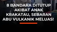 8 Bandara Ditutup Akibat Anak Krakatau, Sebaran Abu Vulkanik Meluas!