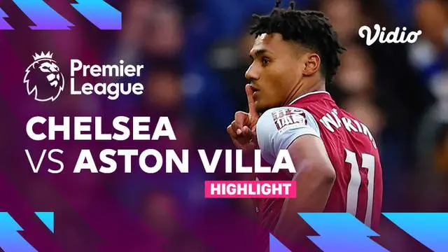Berita video highlights Liga Inggris, Chelsea kalah dari Aston Villa 0-2, Sabtu (1/4/23)