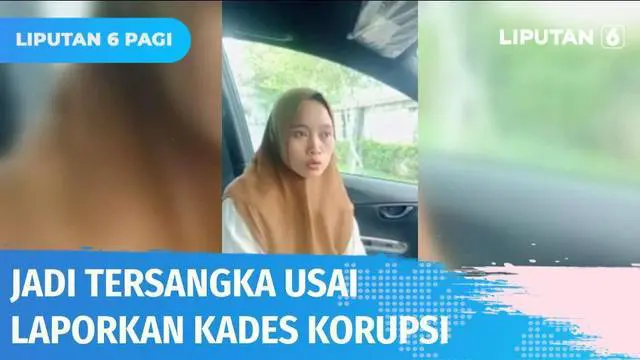 VIDEO: Viral! Wanita Ini Jadi Tersangka setelah Lapor Dugaan Korupsi Kepala Desa, Kok Bisa?