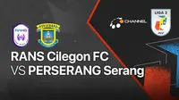 Liga 2 2021 : RANS Cilegon FC vs Perserang mulai pukul 15.15 WIB.