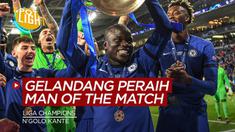 Berita video spotlight, gelandang peraih man of the match di final Liga Champions, terbaru ada N'Golo Kante.