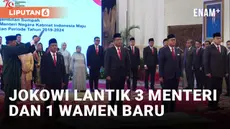 Jokowi Lantik 3 Menteri dan 1 Wakil Menteri Baru, Siapa Saja?