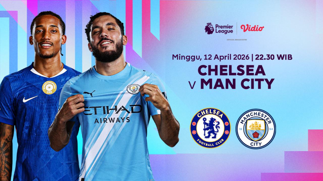 Live Streaming Liga Inggris Pekan Ke-32: Chelsea vs Manchester City, Eksklusif di Vidio