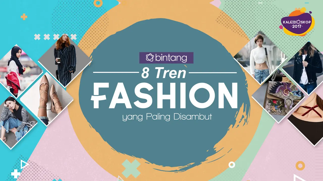 [Bintang] Kaleidoskop Bintang 2017: 8 Tren Fashion yang Paling Disambut