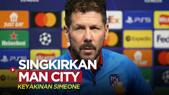 VIDEO Liga Champions: Diego Simeone Yakin Atletico Madrid Punya Peluang Singkirkan Man City