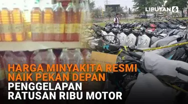 Mulai dari harga Minyakita resmi naik pekan depan hingga penggelapan ratusan ribu motor, berikut sejumlah berita menarik News Flash Liputan6.com.