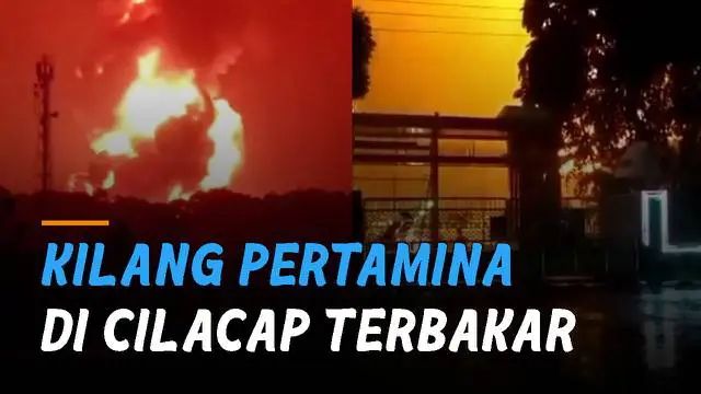 VIDEO: Kejadian Terulang Lagi, Kilang Pertamina di Cilacap Terbakar