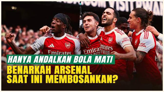 Strategi Bola Mati Arsenal, Kunci Keunggulan atau Taktik Membosankan?