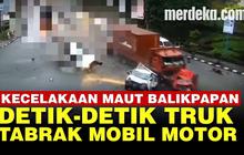 VIDEO: Kecelakaan Akibat Rem Blong, Truk Tabrak Mobil & Motor Sebabkan 5 Warga Tewas