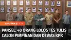 Panitia Seleksi Komisi Pemberantasan Korupsi telah rampung melaksanakan penilaian tes tulis bagi calon Pimpinan KPK dan calon Anggota Dewan Pengawas KPK. Pansel menyatakan ada masing-masing 40 peserta yang lolos tes tulis baik dari calon pimpinan KPK...