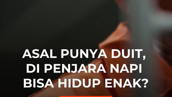 Asal Punya Duit, di Penjara Napi Bisa Hidup Enak?