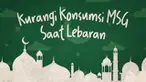Banyak makanan yang disajikan saat Lebaran mengandung penyedap rasa atau MSG. Namun jika dikonsumsi berlebihan akan berpengaruh negatif bagi tubuh.
