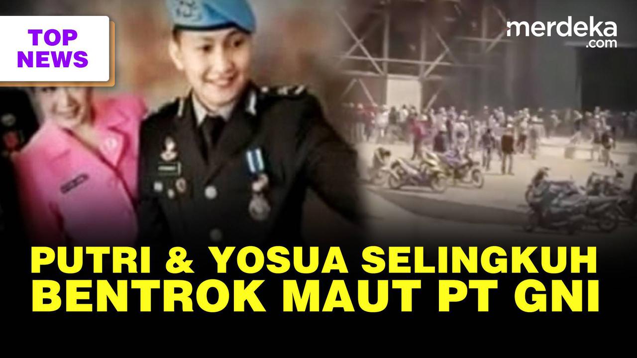 TOP NEWS: Terbongkar Perselingkuhan Putri & Yosua || Bentrok Maut di PT GNI