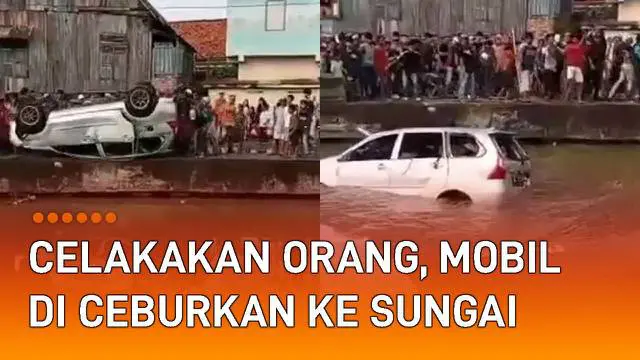 VIDEO: Celakakan Orang, Sebuah Mobil Diceburkan Warga ke Sungai