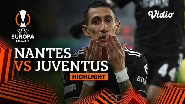 Berita video highlights Liga Europa, Juventus singkirkan Nates berkat hattrick Angel Di Maria, Jumat (24/2/23)