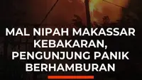 Mal Nipah Makassar Kebakaran, Pengunjung Panik Berhamburan