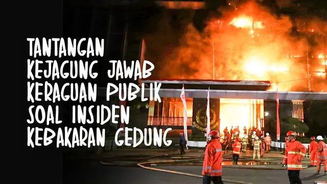 VIDEO: Tantangan Kejagung Jawab Keraguan Publik Soal Insiden Kebakaran Gedung