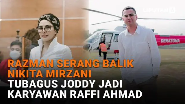 Razman Serang Balik Nikita Mirzani, Tubagus Joddy Jadi Karyawan Raffi Ahmad