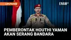 PEMBERONTAK HOUTHI YAMAN AKAN LUNCURKAN SERANGAN RUDAL KE BANDARA BEN GURION