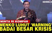 VIDEO: Menko Luhut Was-Was Minta Indonesia Kompak Hadapi Ancaman Badai Besar