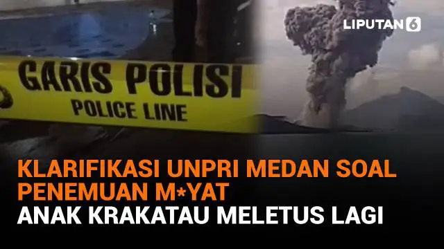 Mulai dari klarifikasi UNPRI Medan soal penemuan m*yat hingga Anak Krakatau meletus lagi, berikut sejumlah berita menarik News Flash Liputan6.com.