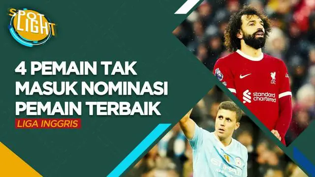 VIDEO: Termasuk Rodri dan Mohamed Salah, Berikut Ini Pemain Top yang Tak Masuk Nominasi Pemain Terbaik Liga Inggris 2023/2024