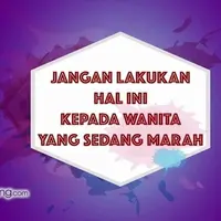 Jangan Lakukan Ini Ketika Wanita Marah