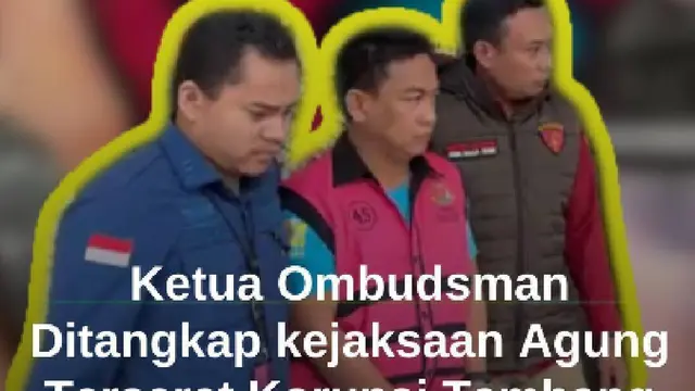 Belum Seminggu Menjabat, Ketua Ombudsman Ditangkap Kejagung Terseret Korupsi Soal Tambang