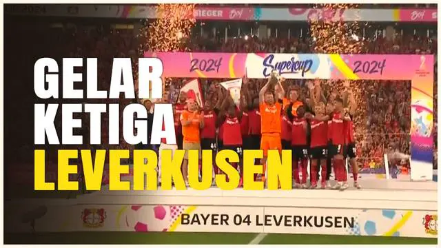 Berita Video, Bayer Leverkusen berhasil meraih gelar ketiga setelah juarai Piala Super Jerman 2024