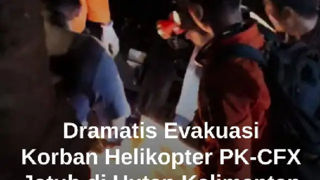 Dramatis! Detik-detik Evakuasi Korban Kecelakaan Helikopter PK-CFX Jatuh di Hutan Kalbar