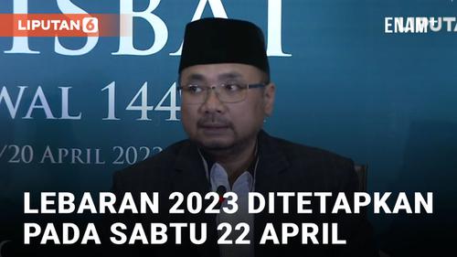 VIDEO: Pemerintah Tetapkan Lebaran Idul Fitri 1 Syawal 1444 H pada Sabtu 22 April 2023