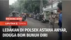 Terjadi sebuah ledakan di Polsek Astana Anyar Bandung. Dugaan Sementara ledakan berasal dari bom bunuh diri.