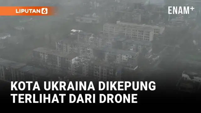 Drone Perlihatkan Kota Nyaris Terkepung dalam Perang Ukraina-Rusia
