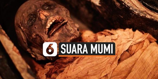VIDEO: Mumi Usia 3.000 Tahun Mengeluarkan Suara