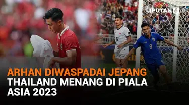 Mulai dari Arhan diwaspadai Jepang hingga Thailand menang di Piala Asia 2023, berikut sejumlah berita menarik News Flash Sport Liputan6.com.