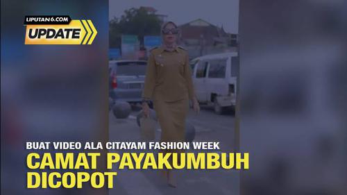 Liputan6 Update: Buat Video Ala Citayam Fashion Week Camat Payakumbuh Dicopot