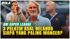 Menakar Performa 3 Pelatih Belanda di BRI Super League 2025/2026, Van Gastel Paling Nyetel