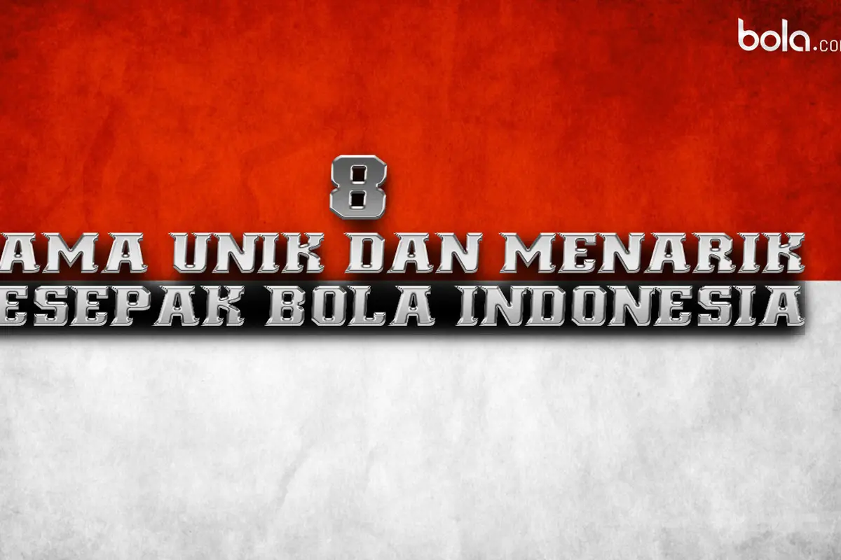 8 Nama Unik dan Menarik Pesepak Bola Indonesia (bola.com/Rudi Riana)