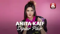 Nonton Anita Kaif - Dipikir-Pikir (Dok.Vidio)