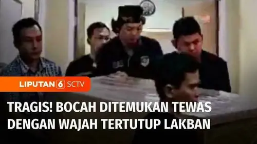 VIDEO: Diduga Pembunuhan, Bocah Ditemukan Tewas dengan Wajah Dilakban