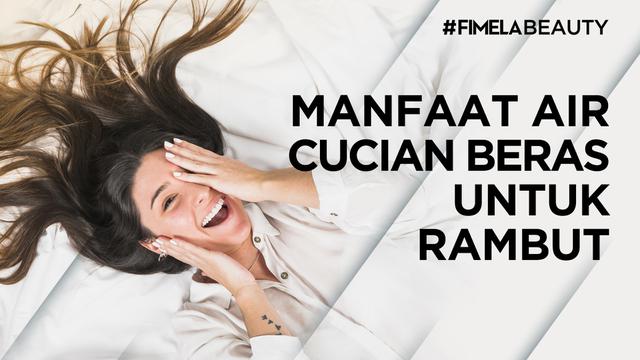 Luar Biasa, Ini Manfaat Air Cucian Beras Untuk Rambut