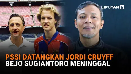 PSSI Datangkan Jordi Cruyff, Bejo Sugiantoro Meninggal