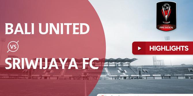 VIDEO: Highlights Piala Presiden 2018, Bali United Vs Sriwijaya FC 1-0